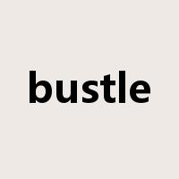 bustle是什么意思