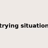 trying situation是什么意思
