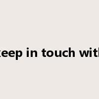keep in touch with是什么意思