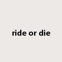 ride or die是什么意思