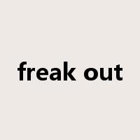 freak out是什么意思