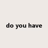 do you have是什么意思