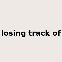 losing track of是什么意思