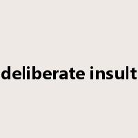 deliberate insult是什么意思