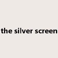 the silver screen是什么意思