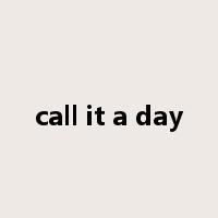 call it a day是什么意思