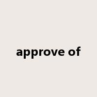approve of是什么意思
