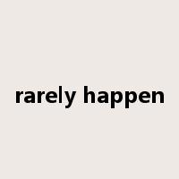 rarely happen是什么意思