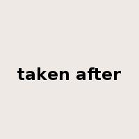 taken after是什么意思