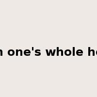 with one's whole heart是什么意思