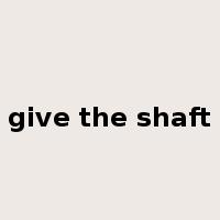 give the shaft是什么意思