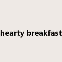 hearty breakfast是什么意思