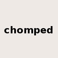 chomped是什么意思