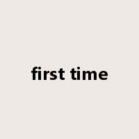 first time是什么意思