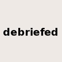 debriefed是什么意思