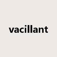 vacillant是什么意思