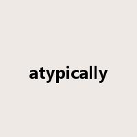 atypically是什么意思