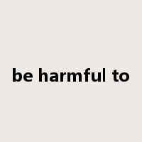 be harmful to是什么意思