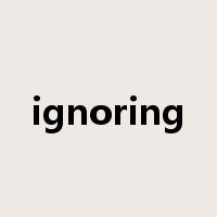 ignoring是什么意思