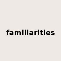familiarities是什么意思