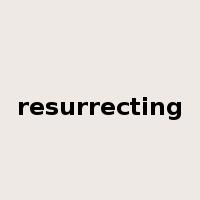 resurrecting是什么意思