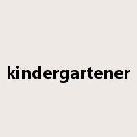 kindergartener是什么意思