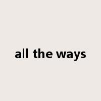 all the ways是什么意思