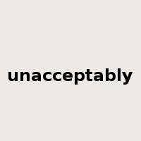 unacceptably是什么意思