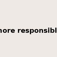more responsible是什么意思