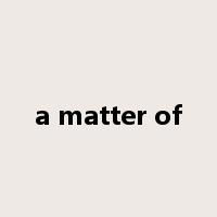 a matter of是什么意思