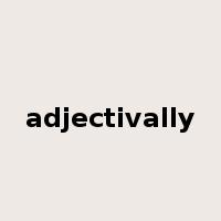 adjectivally是什么意思
