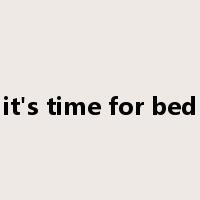 it's time for bed是什么意思