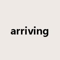 arriving是什么意思