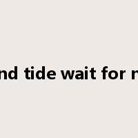 time and tide wait for no man是什么意思