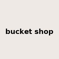 bucket shop是什么意思