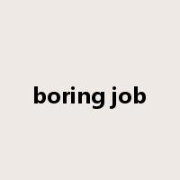 boring job是什么意思