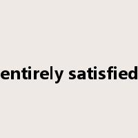 entirely satisfied是什么意思