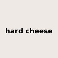 hard cheese是什么意思