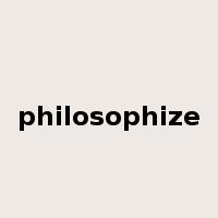 philosophize是什么意思
