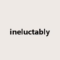 ineluctably是什么意思