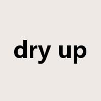 dry up是什么意思