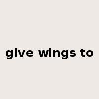 give wings to是什么意思