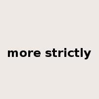 more strictly是什么意思