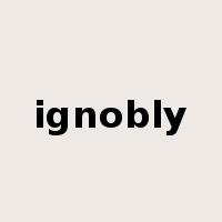 ignobly是什么意思