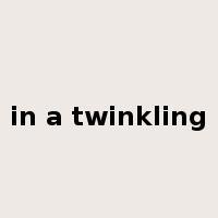 in a twinkling是什么意思