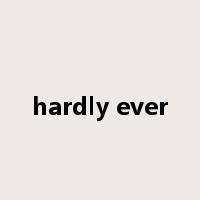 hardly ever是什么意思