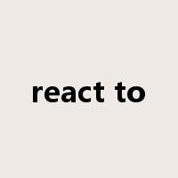 react to是什么意思
