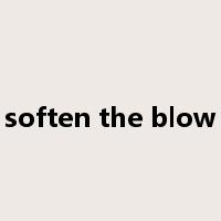soften the blow是什么意思
