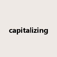 capitalizing是什么意思