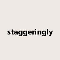 staggeringly是什么意思